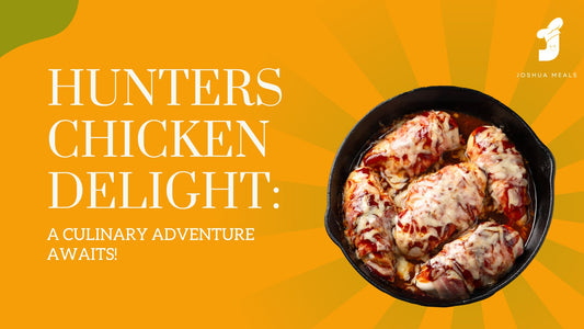 Introducing: Hunters Chicken Delight - Joshua Meals